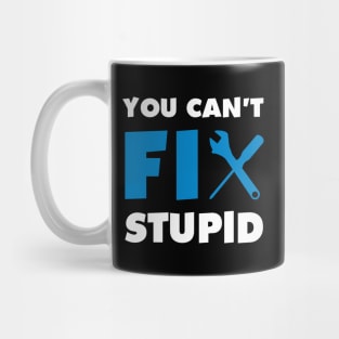 You Can'T Fix Stupid Mug